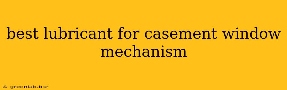 best lubricant for casement window mechanism