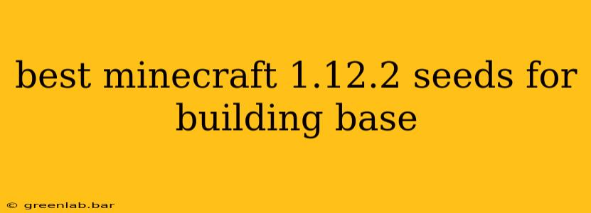 best minecraft 1.12.2 seeds for building base