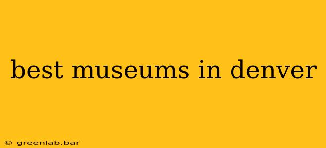 best museums in denver