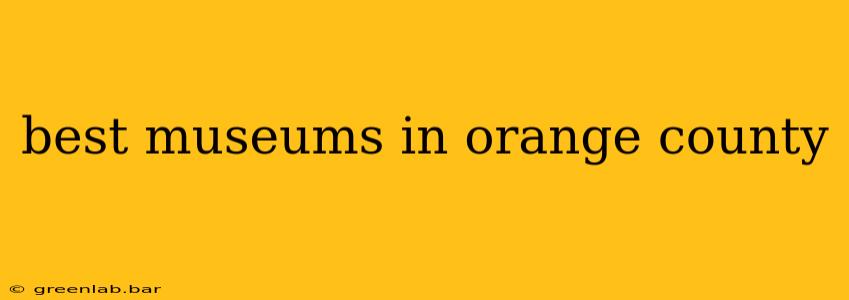 best museums in orange county