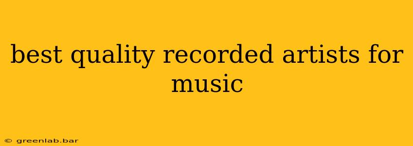 best quality recorded artists for music