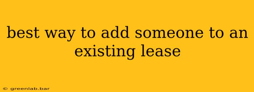 best way to add someone to an existing lease