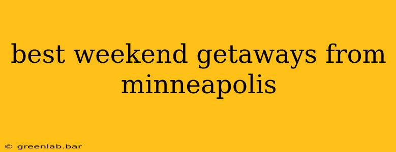 best weekend getaways from minneapolis