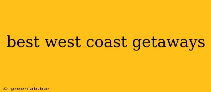 best west coast getaways