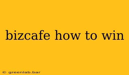 bizcafe how to win