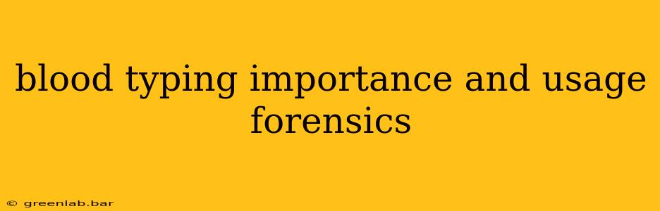 blood typing importance and usage forensics