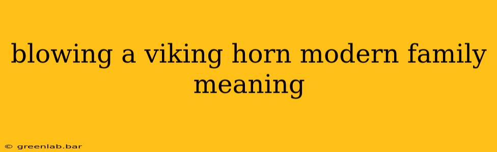 blowing a viking horn modern family meaning