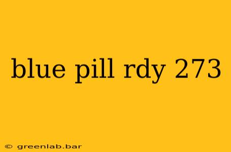 blue pill rdy 273