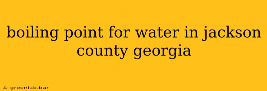 boiling point for water in jackson county georgia