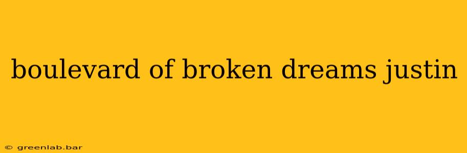 boulevard of broken dreams justin