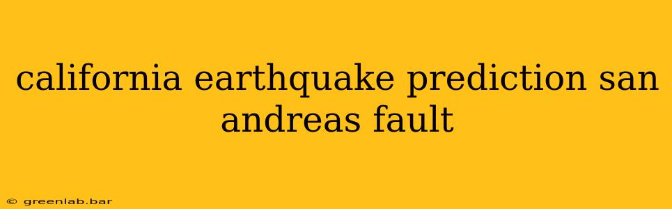 california earthquake prediction san andreas fault