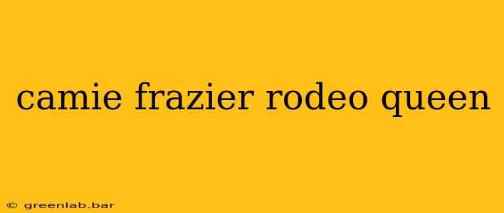 camie frazier rodeo queen