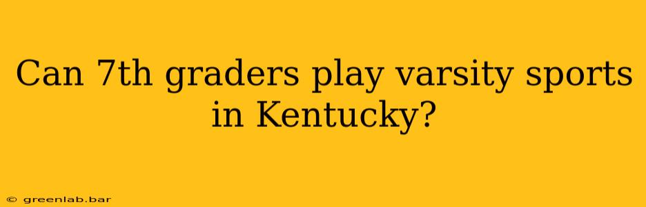 Can 7th graders play varsity sports in Kentucky?