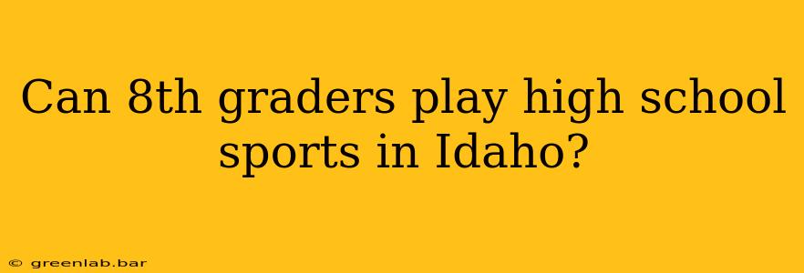 Can 8th graders play high school sports in Idaho?