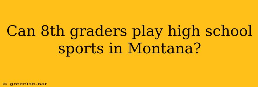 Can 8th graders play high school sports in Montana?