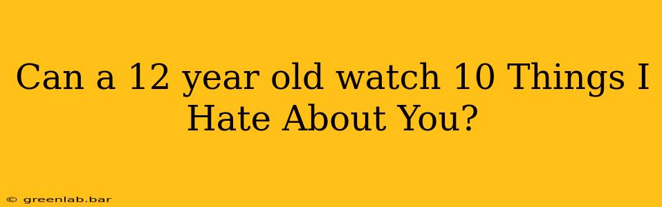 Can a 12 year old watch 10 Things I Hate About You?