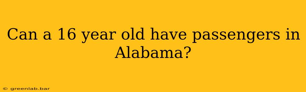 Can a 16 year old have passengers in Alabama?