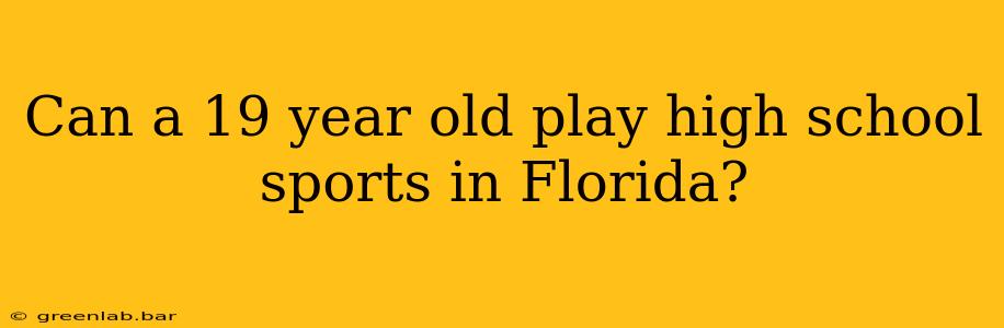 Can a 19 year old play high school sports in Florida?