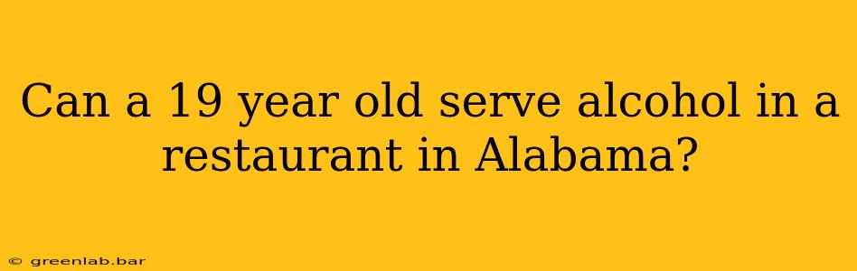 Can a 19 year old serve alcohol in a restaurant in Alabama?