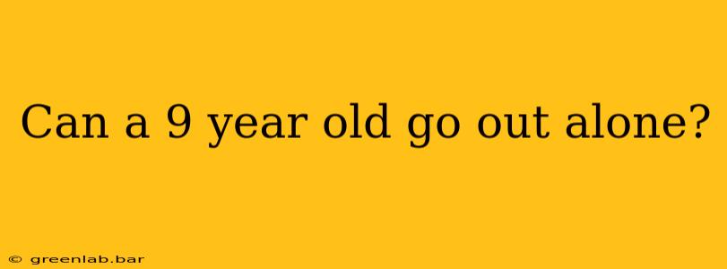 Can a 9 year old go out alone?