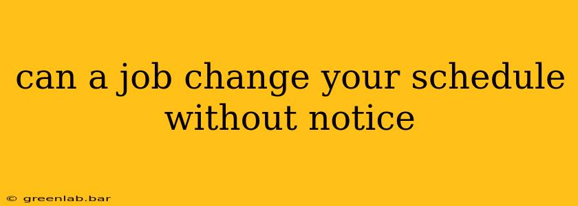 can a job change your schedule without notice