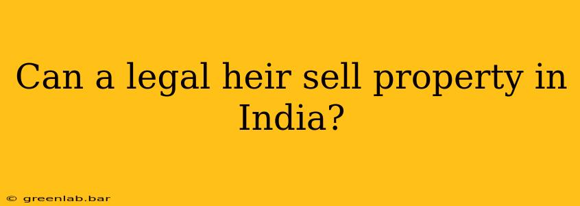 Can a legal heir sell property in India?