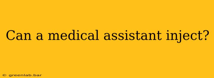 Can a medical assistant inject?