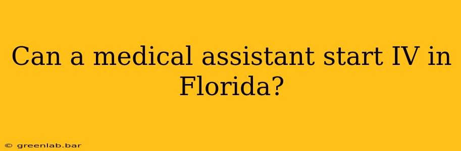 Can a medical assistant start IV in Florida?