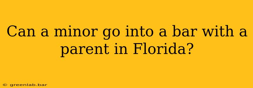 Can a minor go into a bar with a parent in Florida?