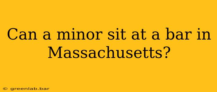 Can a minor sit at a bar in Massachusetts?