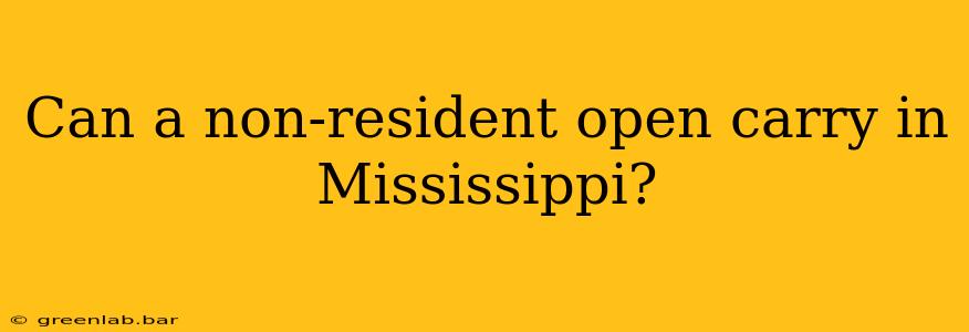 Can a non-resident open carry in Mississippi?