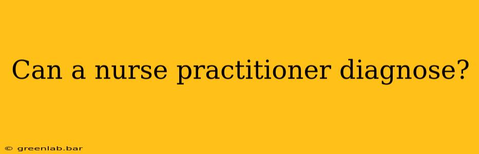 Can a nurse practitioner diagnose?