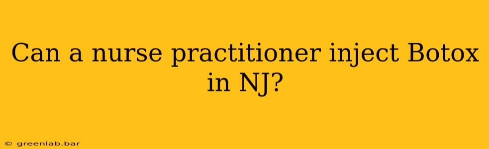 Can a nurse practitioner inject Botox in NJ?