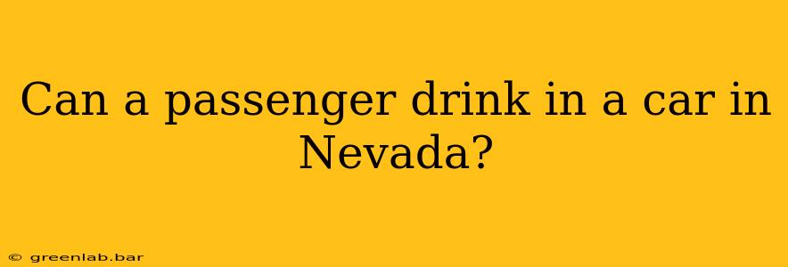 Can a passenger drink in a car in Nevada?