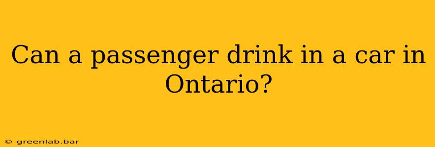 Can a passenger drink in a car in Ontario?