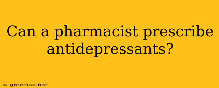 Can a pharmacist prescribe antidepressants?