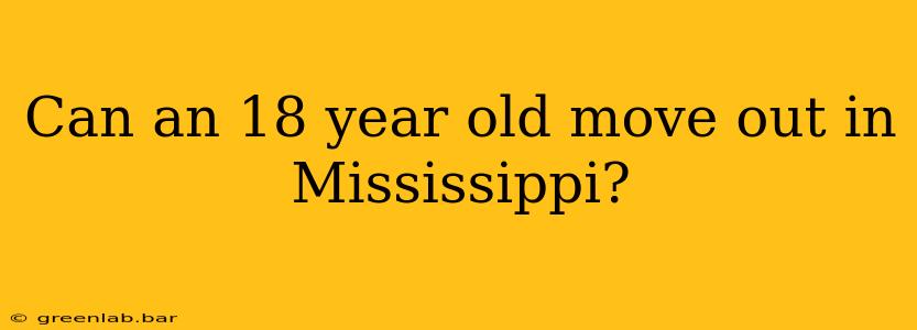 Can an 18 year old move out in Mississippi?