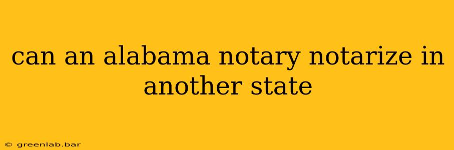 can an alabama notary notarize in another state