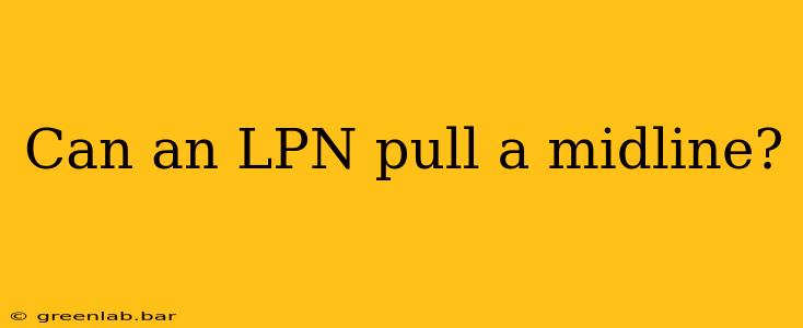 Can an LPN pull a midline?