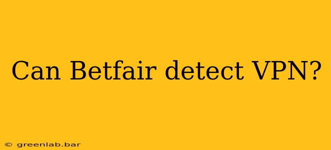 Can Betfair detect VPN?