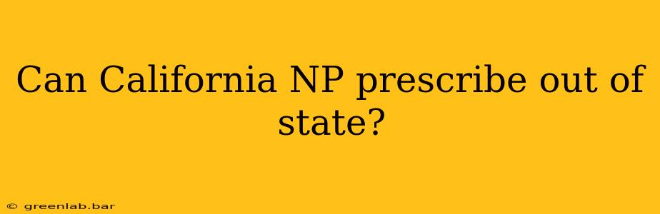 Can California NP prescribe out of state?