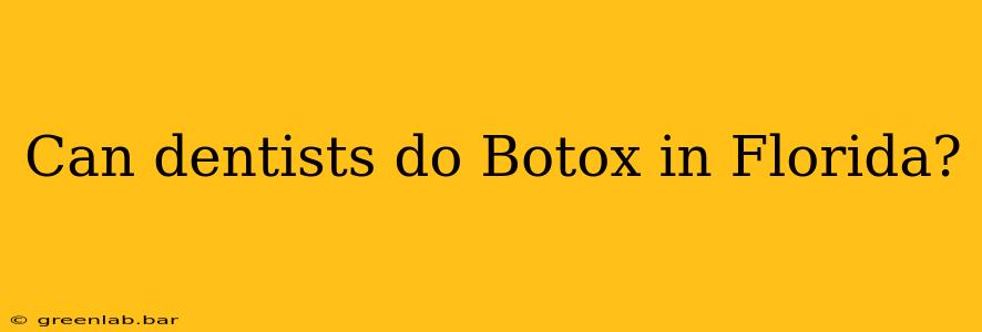 Can dentists do Botox in Florida?