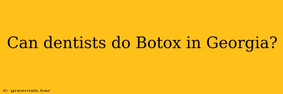 Can dentists do Botox in Georgia?