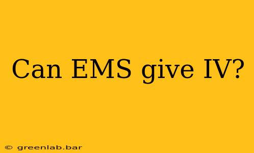 Can EMS give IV?