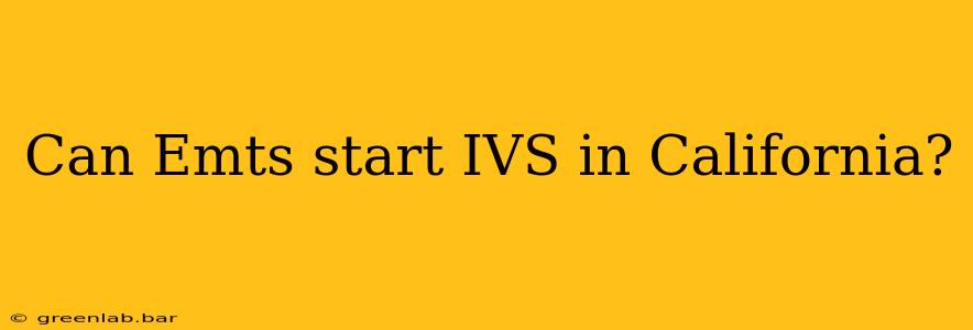 Can Emts start IVS in California?