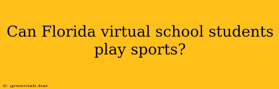 Can Florida virtual school students play sports?