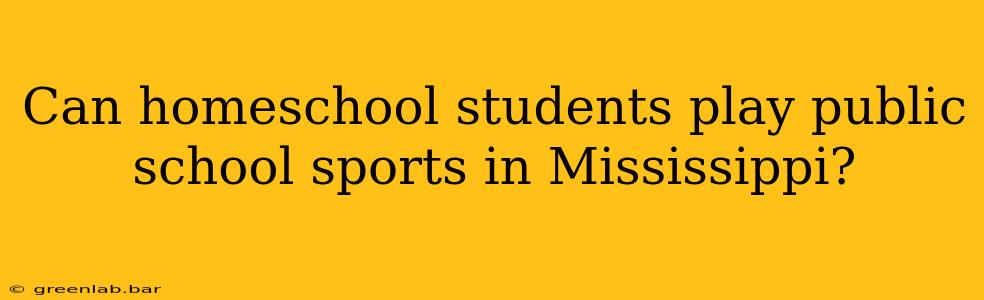 Can homeschool students play public school sports in Mississippi?