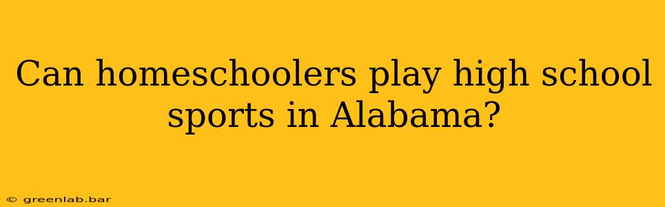 Can homeschoolers play high school sports in Alabama?