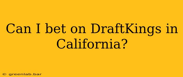 Can I bet on DraftKings in California?