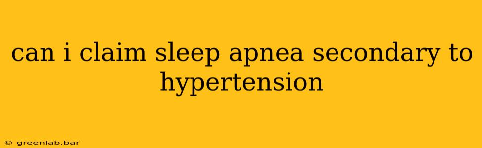 can i claim sleep apnea secondary to hypertension